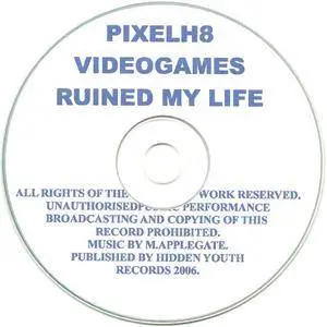 PixelH8 - Videogames Ruined My Life (2006) {The Hidden Youth}