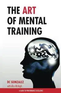 The Art of Mental Training: A Guide to Performance Excellence