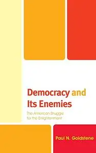 Democracy and Its Enemies: The American Struggle for the Enlightenment