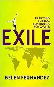 Exile: Rejecting America and Finding the World