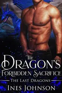 «The Dragon's Forbidden Sacrifice» by Ines Johnson