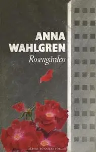 «Rosengården» by Anna Wahlgren