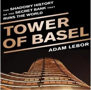 Tower of Basel: The Shadowy History of the Secret Bank that Runs the World (Audiobook)
