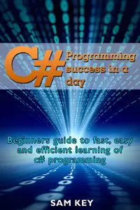 Sam Key - C#: Programming Success in a Day