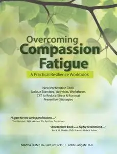 Overcoming Compassion Fatigue: A Practical Resilience Workbook