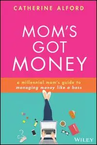 Mom's Got Money: A millennial mom's guide to managing money like a boss, 2nd Edition