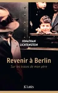 Revenir à Berlin: Sur les traces de mon père - Jonathan Lichtenstein