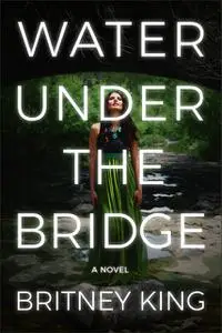 «Water Under The Bridge: A Chilling Psychological Thriller» by Britney King