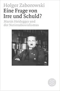 Eine Frage von Irre und Schuld?": Martin Heidegger und der Nationalsozialismus (repost)