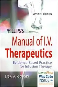Phillips's Manual of I.V. Therapeutics: Evidence-Based Practice for Infusion Therapy, Seventh Edition