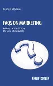«BSS: FAQs on Marketing. Answers and advice by the guru of marketing» by Phillip Kotler