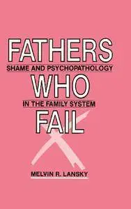 Fathers Who Fail: Shame and Psychopathology in the Family System