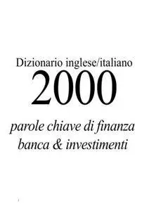 AA.VV. - Dizionario inglese/italiano. 2000 parole chiave di finanza banca & investimenti (2006)