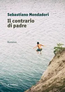 Sebastiano Mondadori - Il contrario di padre