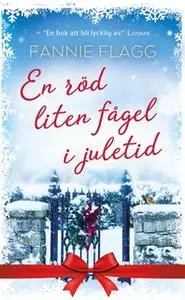 «En röd liten fågel i juletid» by Fannie Flagg