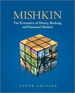 Economics of Money, Banking, and Financial Markets, 10th Edition
