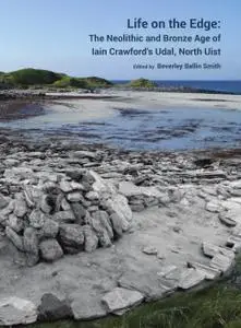 Life on the Edge: The Neolithic and Bronze Age of Iain Crawford’s Udal, North Uist