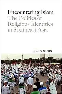 Encountering Islam: The Politics of Religious Identities in Southeast Asia