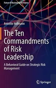 The Ten Commandments of Risk Leadership: A Behavioral Guide on Strategic Risk Management