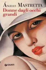 Angeles Mastretta - Donne Dagli Occhi Grandi