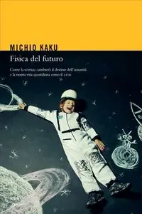 Michio Kaku - Fisica del futuro (2012)