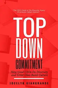 Top-Down Commitment: How Good CEOs Do Diversity and Great Ones Build Culture