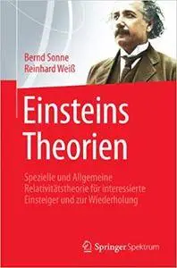 Einsteins Theorien: Spezielle und Allgemeine Relativitätstheorie für interessierte Einsteiger und zur Wiederholung (Repost)