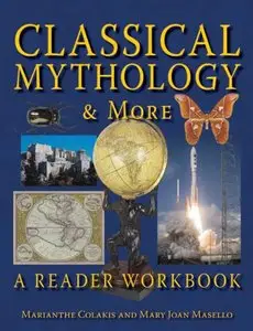 Classical Mythology & More: A Reader Workbook by Marianthe Colakis and Mary Joan Masello (Repost)