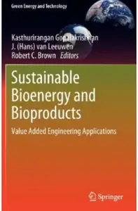 Sustainable Bioenergy and Bioproducts: Value Added Engineering Applications [Repost]