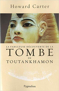 La fabuleuse découverte de la tombe de Toutankhamon - Howard Carter