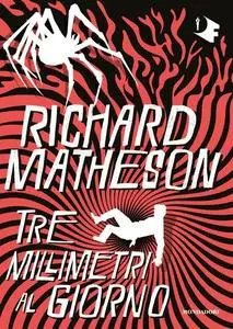 Richard Matheson - Tre millimetri al giorno