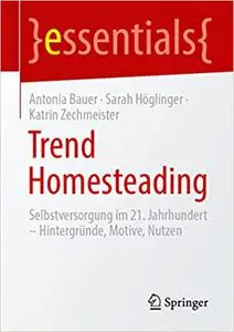 Trend Homesteading: Selbstversorgung im 21. Jahrhundert – Hintergründe, Motive, Nutzen