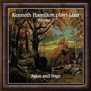 Kenneth Hamilton - Kenneth Hamilton Plays Liszt, Volume Two: Salon and Stage (2023) [Official Digital Download]