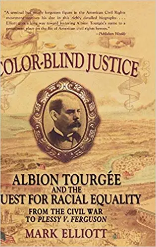 Color-Blind Justice: Albion Tourgee and the Quest for Racial Equality from the Civil War to Plessy v. Ferguson