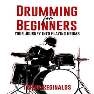 «Drumming for Beginners - Your Journey Into Playing Drums» by Tigger Reginalds
