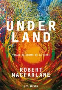 Robert Macfarlane, "Underland : Voyage au centre de la Terre"