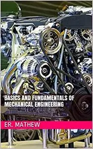 Basics And Fundamentals Of Mechanical Engineering