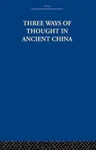 Three Ways of Thought in Ancient China (China: History, Philosophy, Economics)