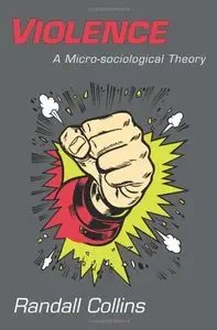 Violence: A Micro-sociological Theory