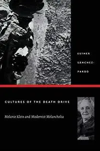 Cultures of the Death Drive: Melanie Klein and Modernist Melancholia