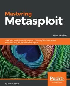 Mastering Metasploit: Take your penetration testing and IT security skills to a whole new level with the secrets, 3rd Edition