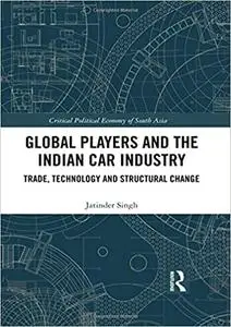 Global Players and the Indian Car Industry: Trade, Technology and Structural Change