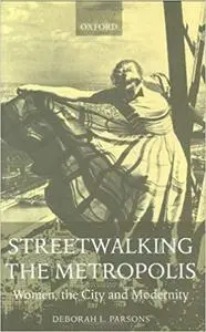 Streetwalking the Metropolis: Women, the City, and Modernity (Repost)