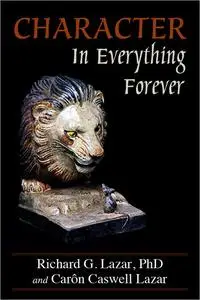 «Character In Everything â?? Forever» by Richard G. Lazar CarÃ´n Caswell Lazar