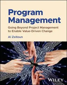 Program Management: Going Beyond Project Management to Enable Value-Driven Change