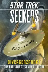 «Star Trek Seekers - Episode 2: Divergenzpunkt» by Kevin Dilmore,Dayton Ward