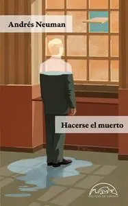 «Hacerse el muerto» by Andrés Neuman