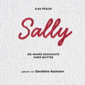 «Sally: Die wahre Geschichte einer Mutter» by Elke Päsler
