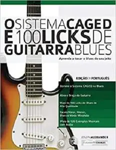 O Sistema CAGED e 100 Licks de Guitarra Blues: Aprenda a tocar o blues do seu jeito