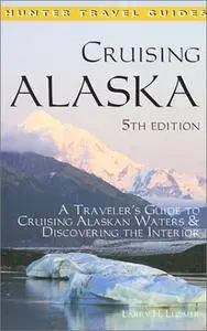 Cruising Alaska: A Traveler's Guide to Cruising Alaskan Waters & Discovering the Interior (Cruising Alaska)(Repost)